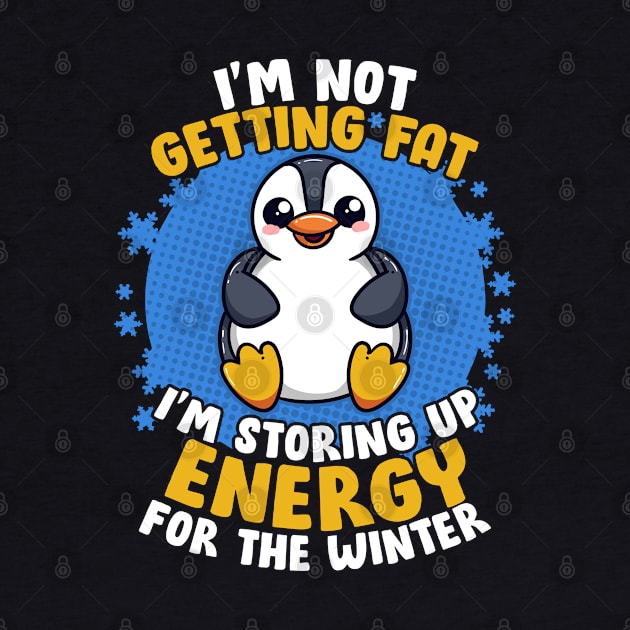 I'm Not Getting Fat I'm Storing Up Energy Penguin Lovers Tee by Proficient Tees